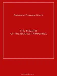 «The Triumph Of The Scarlet Pimpernel» by Baroness Orczy