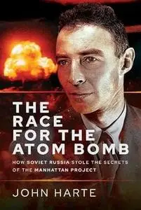 The Race for the Atom Bomb : How Soviet Russia Stole the Secrets of the Manhattan Project