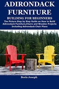 ADIRONDACK FURNITURE BUILDING FOR BEGINNERS