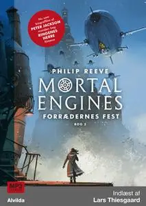 «Mortal Engines 2: Forrædernes fest» by Philip Reeve