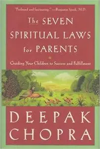 The Seven Spiritual Laws for Parents: Guiding Your Children to Success and Fulfillment