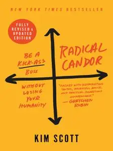 Radical Candor: Be a Kick-Ass Boss Without Losing Your Humanity, Revised & Updated Edition