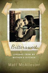 Bittersweet: Lessons from My Mother's Kitchen