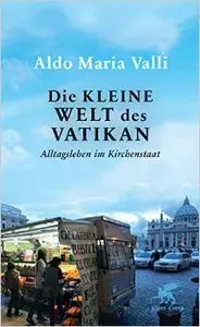 Die kleine Welt des Vatikan: Alltagsleben im Kirchenstaat