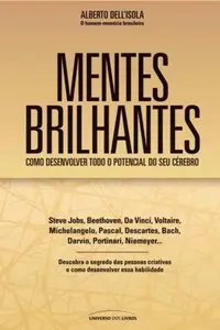 Alberto Dell'Isola - Mentes Brilhantes - Como Desenvolver Todo o Potencial do Seu Cérebro