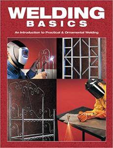 Welding Basics: An Introduction to Practical & Ornamental Welding