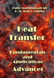 "Heat Transfer:  Fundamentals and Applications Advances" ed. by Hafiz Muhammad Ali, T. M. Indra Mahlia
