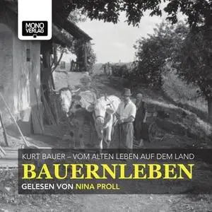 «Bauernleben: Vom alten Leben auf dem Land» by Kurt Bauer