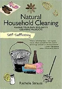 Self-Sufficiency: Natural Household Cleaning: Making Your Own Eco-Savvy Cleaning Products