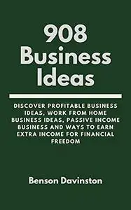 908 Business Ideas: Discover Profitable Business Ideas