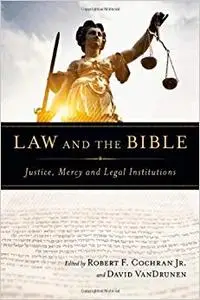 Law and the Bible: Justice, Mercy and Legal Institutions