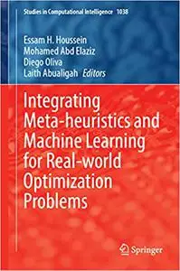 Integrating Meta-Heuristics and Machine Learning for Real-World Optimization Problems