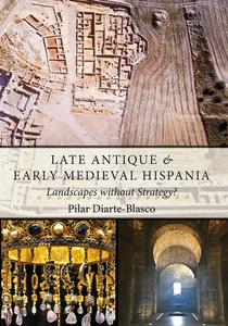 «Late Antique and Early Medieval Hispania» by Pilar Diarte-Blasco