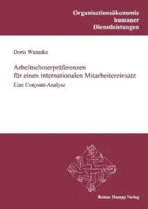 Arbeitnehmerpräferenzen für einen internationalen Mitarbeitereinsatz: Eine Conjoint-Analyse