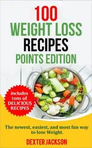 «100 Weight Loss Recipes – Points Edition» by Dexter Jackson