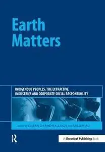 Earth Matters: Indigenous Peoples, the Extractive Industries and Corporate Social Responsibility