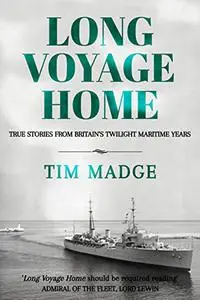 Long Voyage Home: true stories from Britain's twilight maritime years