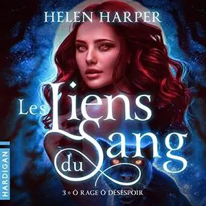 Helen Harper, "Les liens du sang, tome 3 : Ô rage ô désespoir"