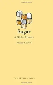 Sugar: A Global History (Reaktion Books - Edible)