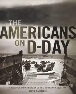 The Americans on D-Day: A Photographic History of the Normandy Invasion