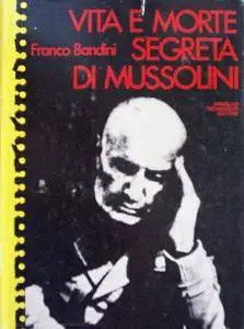 Franco Bandini, "Vita e morte segreta di Mussolini"