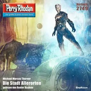 «Perry Rhodan - Episode 2749: Die Stadt Allerorten» by Michael Marcus Thurner