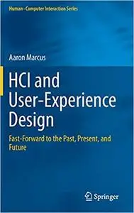 HCI and User-Experience Design: Fast-Forward to the Past, Present, and Future