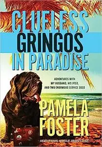 Clueless Gringos in Paradise: Adventures with My Husband, his PTSD, and Two Enormous Service Dogs Ed 2