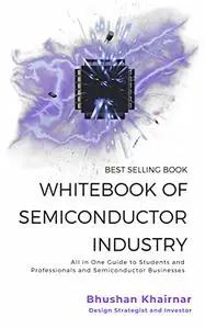 Whitebook of Semiconductor Industry: All in One Guide to Students, Professionals and Semiconductor Businesses