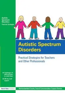 Autistic Spectrum Disorders: Practical Strategies for Teachers and Other Professionals