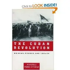The Cuban Revolution: Origins, Course, and Legacy