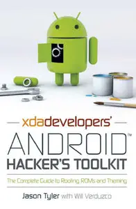 "XDA Developers' Android™ Hacker's Toolkit: The Complete Guide to Rooting, ROMs and Theming" by Jason Tyler with Will Verduzco