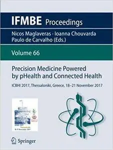 Precision Medicine Powered by pHealth and Connected Health: ICBHI 2017