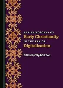 The Philosophy of Early Christianity in the Era of Digitalisation
