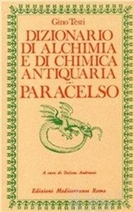 Gino Testi - Dizionario di alchimia e di chimica antiquaria. Paracelso