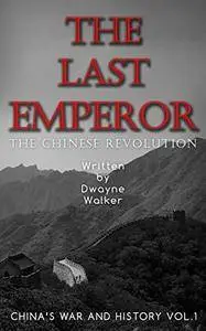 The Last Emperor: The Chinese Revolution (China's War and History Book 1)