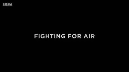 BBC - Fighting For Air (2018)