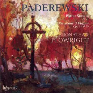 Jonathan Plowright - Ignacy Jan Paderewski: Piano Sonata Op. 21; Variations and Fugues Opp. 11 & 23 (2007)