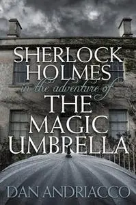 «Sherlock Holmes in The Adventure of The Magic Umbrella» by Dan Andriacco