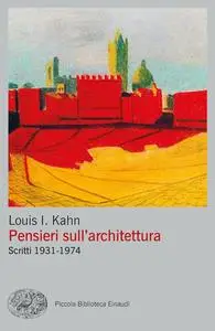 Louis Kahn - Pensieri sull'architettura. Scritti 1931-1974