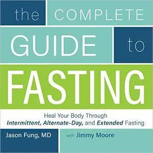 The Complete Guide to Fasting: Heal Your Body Through Intermittent, Alternate-Day, and Extended Fasting [Audiobook]