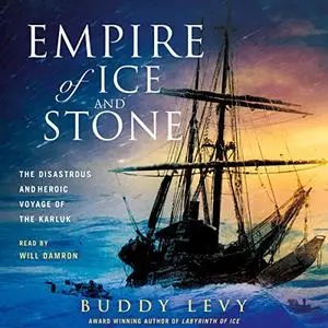 Empire of Ice and Stone: The Disastrous and Heroic Voyage of the Karluk [Audiobook]