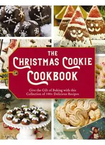 The Christmas Cookie Cookbook: Over 100 Recipes to Celebrate the Season