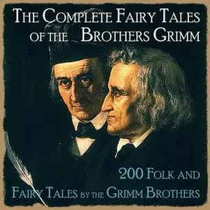 «The Complete Fairy Tales of the Brothers Grimm» by Brothers Grimm