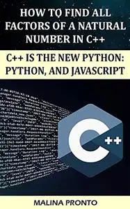 How To Find All Factors Of A Natural Number In C++: C++ Is The New Python: Python, And Javascript