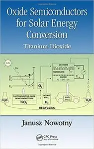 Oxide Semiconductors for Solar Energy Conversion: Titanium Dioxide