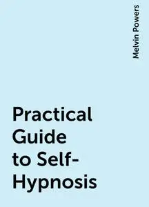 «Practical Guide to Self-Hypnosis» by Melvin Powers