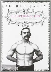 Alfred Jarry - Il supermaschio