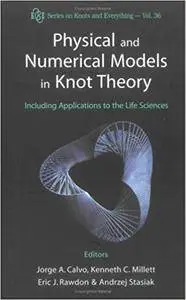 Physical and Numerical Models in Knot Theory: Including Applications to The Life Sciences (Repost)