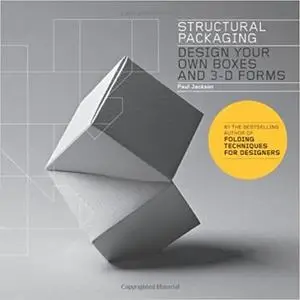 Structural Packaging: Design your own Boxes and 3D Forms (Paper engineering for designers and students)
